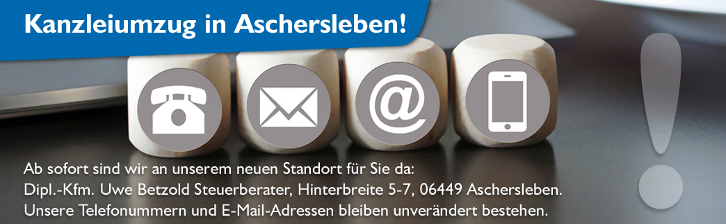 Uwe Betzold Steuerberater - Unsere Kanzlei zieht innerhalb Aschersleben um!